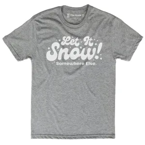 Let It Snow... Somewhere Else